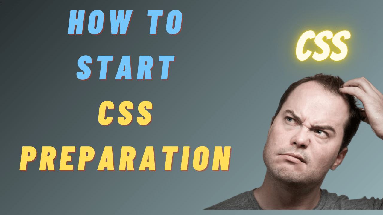 CSS preparation: How To Start Preparation